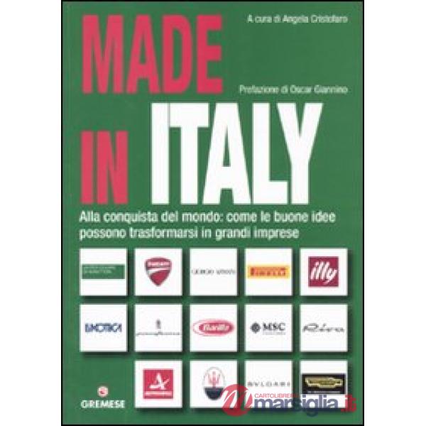 Made in Italy. Alla conquista del mondo: come le buone idee possono trasformarsi in grandi imprese