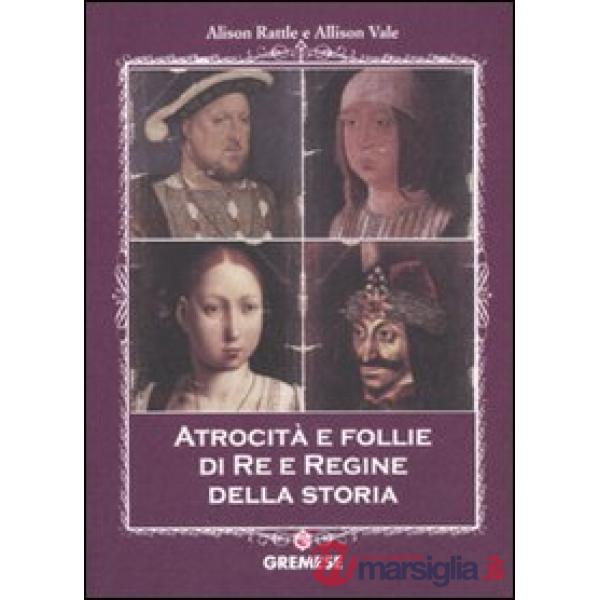 Atrocità e follie di re e regine della storia