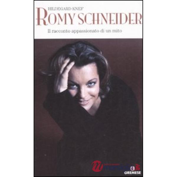 Romy Schneider. Il racconto appassionato di un mito