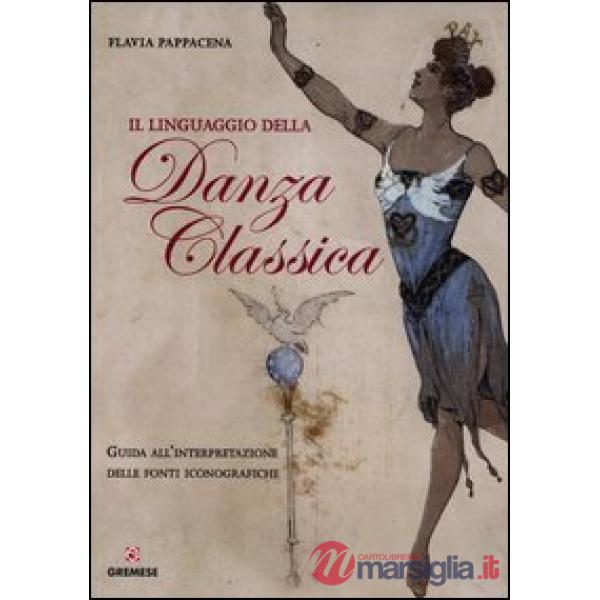 Linguaggio della danza classica. Guida all'interpretazione delle fonti iconograf
