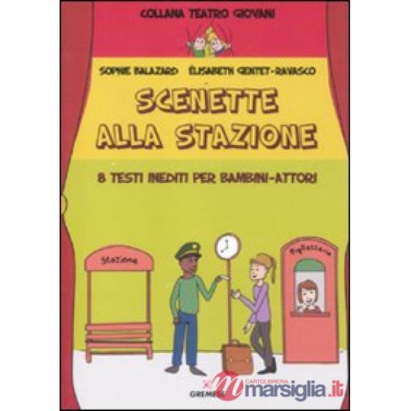 Scenette alla stazione. 8 testi inediti per bambini-attori
