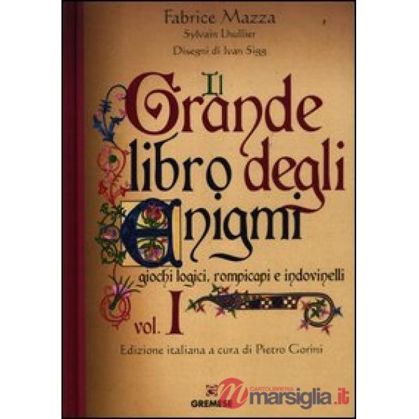 Grande libro degli enigmi. Giochi logici, rompicapi e indovinelli. Ediz. illustrata (Il). Vol. 1