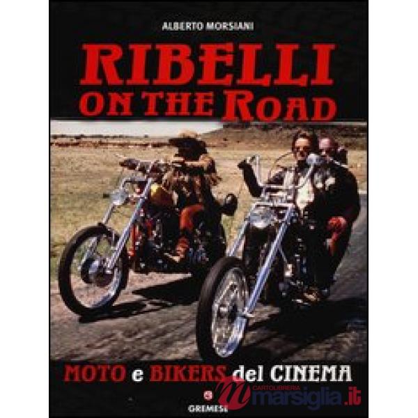 Ribelli on the road. Moto e bikers del cinema. Ediz. illustrata