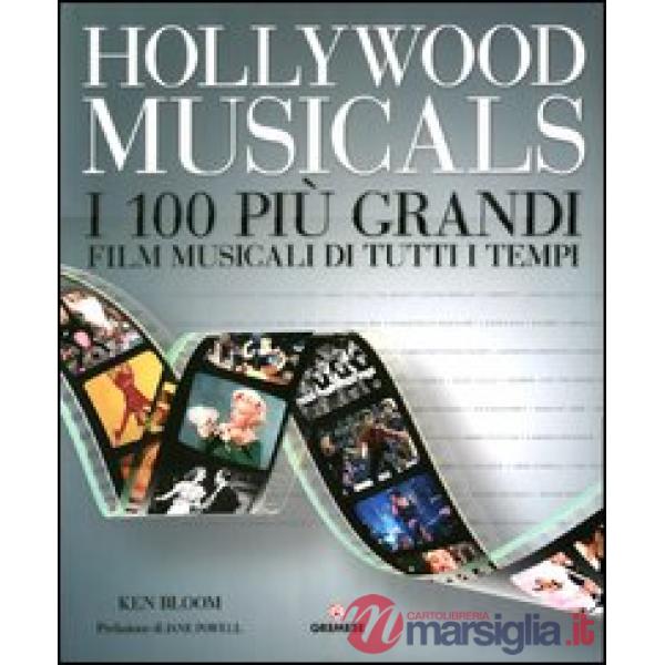 Hollywood musicals. I 100 più grandi film musicali di tutti i tempi. Ediz. illus