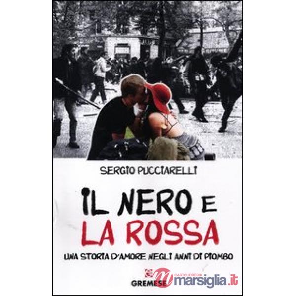 Nero e la rossa. Una storia d'amore negli anni di piombo (Il)