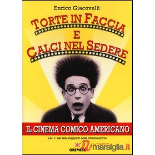 Torte in faccia e calci nel sedere. Il cinema comico americano. Vol. 1: Gli anni