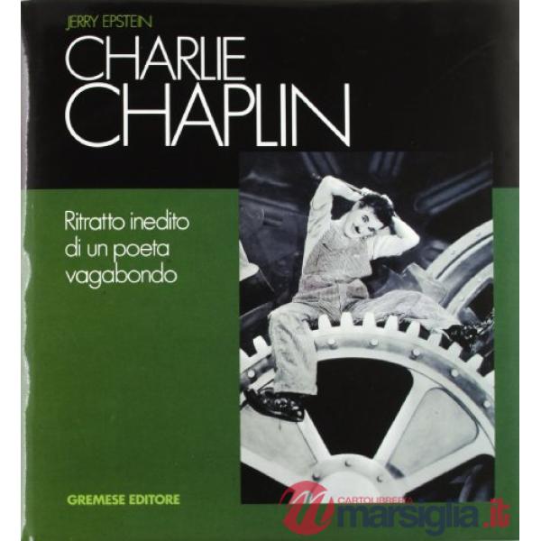 Charlie Chaplin. Ritratto inedito di un poeta vagabondo