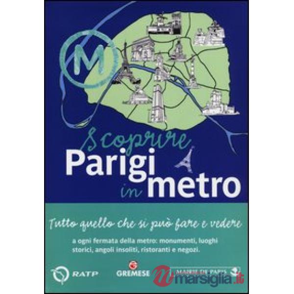 Scoprire Parigi in metro. Tutto quello che si può fare e vedere a ogni fermata d