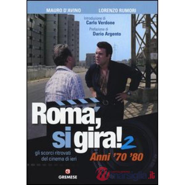 Roma, si gira! Gli scorci ritrovati del cinema di ieri. Ediz. illustrata. Vol. 2