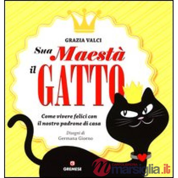 Sua maestà il gatto. Come vivere felici con il nostro padrone di casa