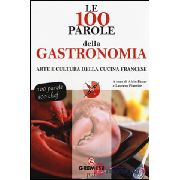 100 parole della gastronomia. Arte e cultura della cucina francese (Le)