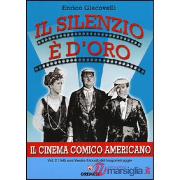 Silenzio è d'oro. Il cinema comico americano (Il). Vol. 2: I folli anni Venti e 