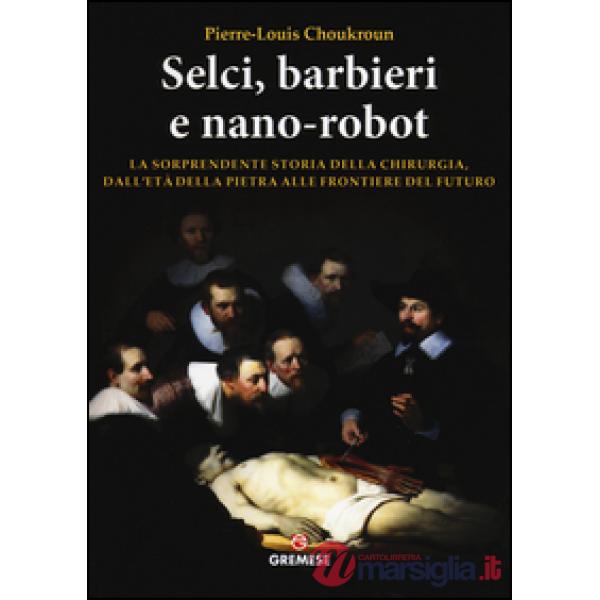 Selci, barbieri e nano-robot. La sorprendente storia della chirurgia, dall'età d
