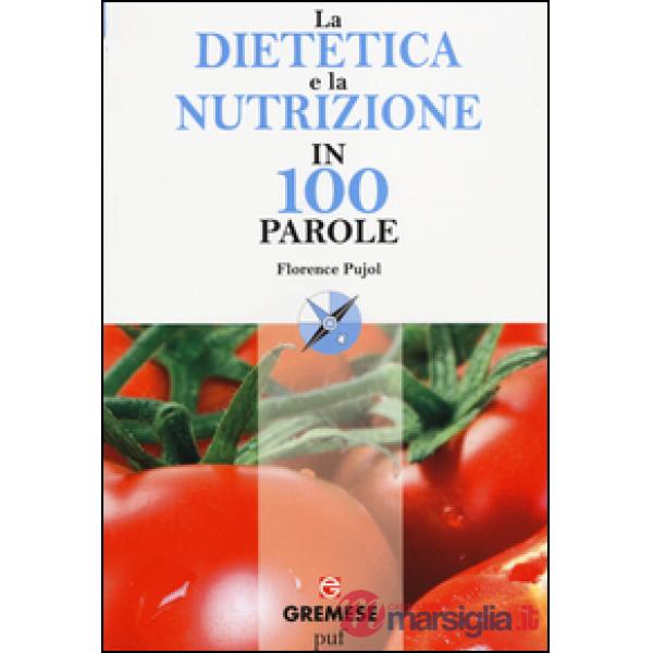 Dietetica e la nutrizione in 100 parole (La)