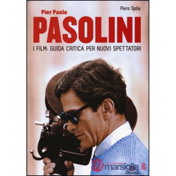 Pier Paolo Pasolini. I film: guida critica per nuovi spettatori