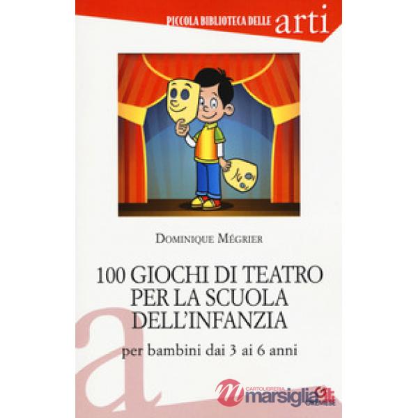 100 giochi di teatro per la scuola dell'infanzia per bambini dai 3 ai 5 anni