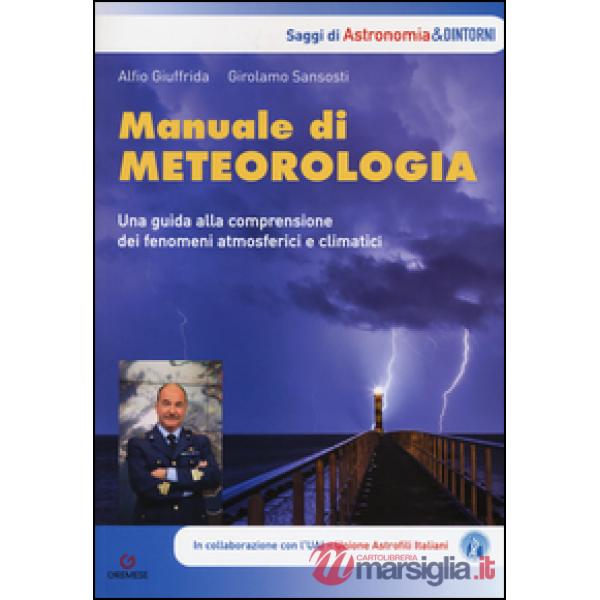 Manuale di meteorologia. Una guida alla comprensione dei fenomeni atmosferici e climatici