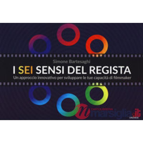 Sei sensi del regista. Un approccio innovativo per sviluppare le tue capacità di filmmaker (I)