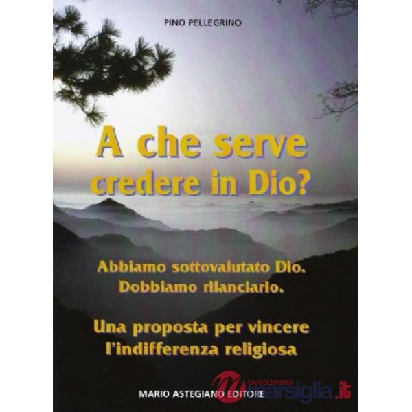 A che serve credere in Dio?