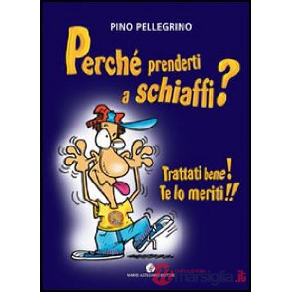 Perché prenderti a schiaffi? Trattati bene! Te lo meriti!!