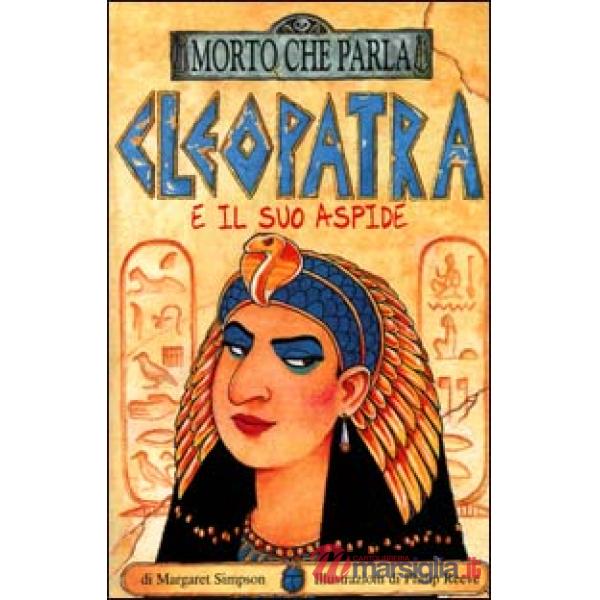 Cleopatra e il suo aspide. Ediz. illustrata
