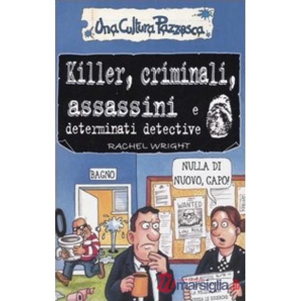 Killer, criminali, assassini e determinati detective. Ediz. illustrata