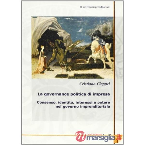 Governo imprenditoriale (Il). Vol. 2/1: La governance politica di impresa. Consenso, identità, interessi e potere nel governo im