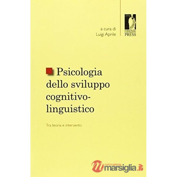 Psicologia dello sviluppo cognitivo-linguistico: tra teoria e intervento. Pubblicazione in onore di Filippo Boschi