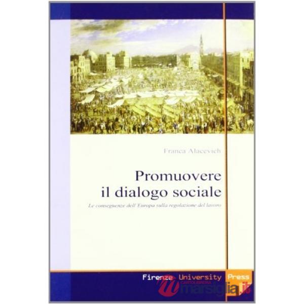 Promuovere il dialogo sociale. Le conseguenze dell'Europa sulla regolazione del lavoro