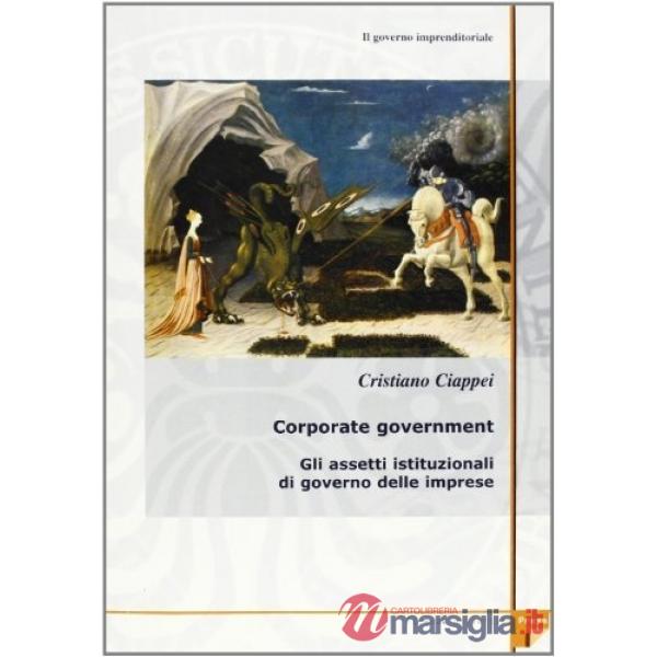 Governo imprenditoriale (Il). Vol. 1/2: Corporate governament: gli aspetti istituzionali di governo delle imprese