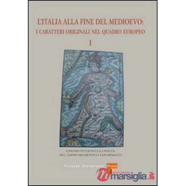 Italia alla fine del Medioevo. I caratteri originali nel quadro europeo (L'). Vol. 1
