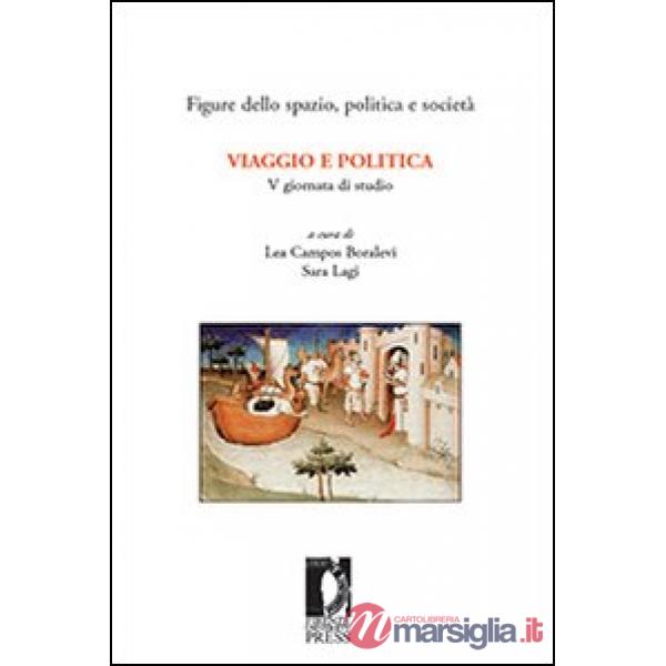 Viaggio e politica. 5ª Giornata di studio «Figure dello spazio, politica e società» (Firenze, 23-24 febbraio 2006)