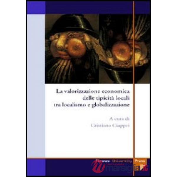 Valorizzazione economica delle tipicità locali tra localismo e globalizzazione (La)