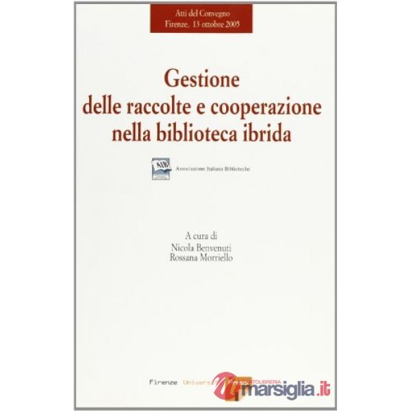 Gestione delle raccolte e cooperazione nella biblioteca ibrida. Atti del Convegno (Firenze, 13 ottobre 2005)
