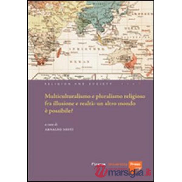 Multiculturalismo e il pluralismo religioso fra illusione e realtà: un altro mondo è possibile?