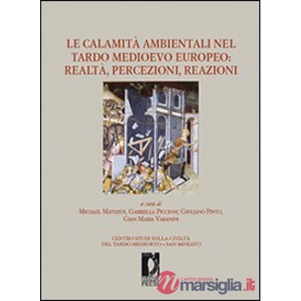 Calamità ambientali nel tardo Medioevo europeo. Realtà, percezioni, reazioni (Le)