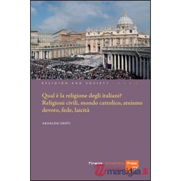 Qual è la religione degli italiani? Religioni civili, mondo cattolico, ateismo devoto, fede laicità