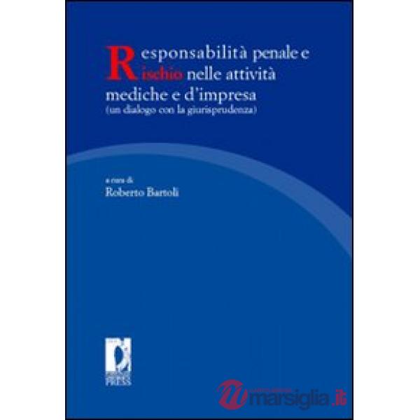 Responsabilità penale e rischio nelle attività mediche e d'impresa (un dialogo con la giurisprudenza). Atti del Convegno naziona