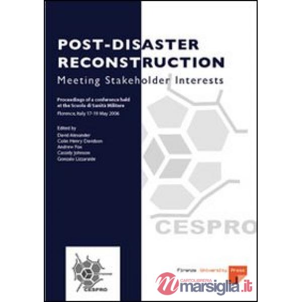 Post-disaster reconstruction: meeting stakeholder interests. Proceedings of a Conference (Florence, 17-19 May 2006)