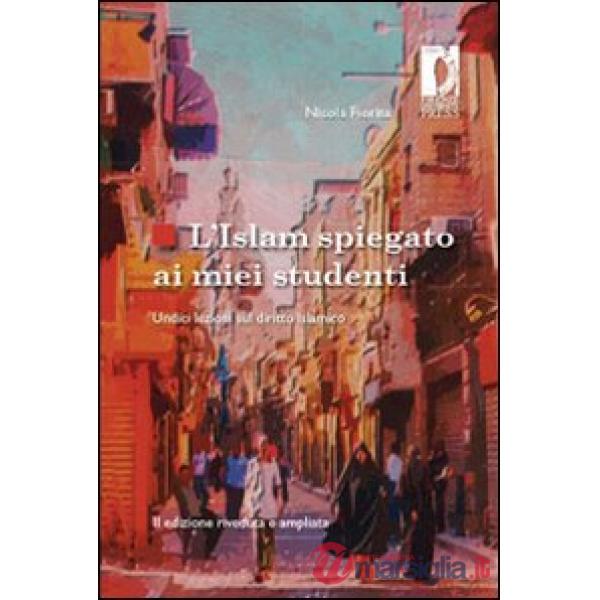 Islam spiegato ai miei studenti. Undici lezioni sul diritto islamico (L')