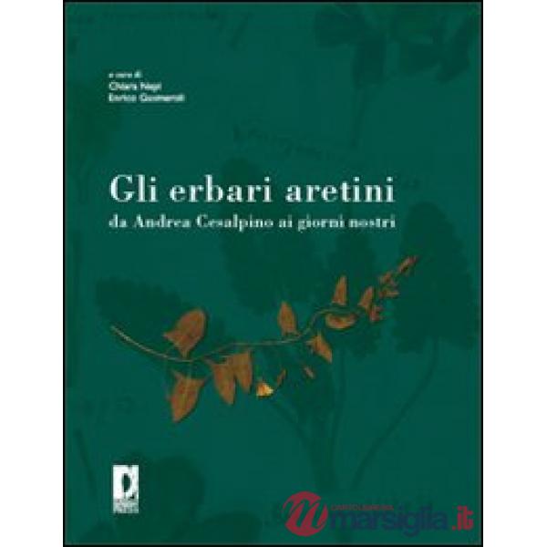 Erbari aretini da Andrea Cesalpino ai giorni nostri (Gli)