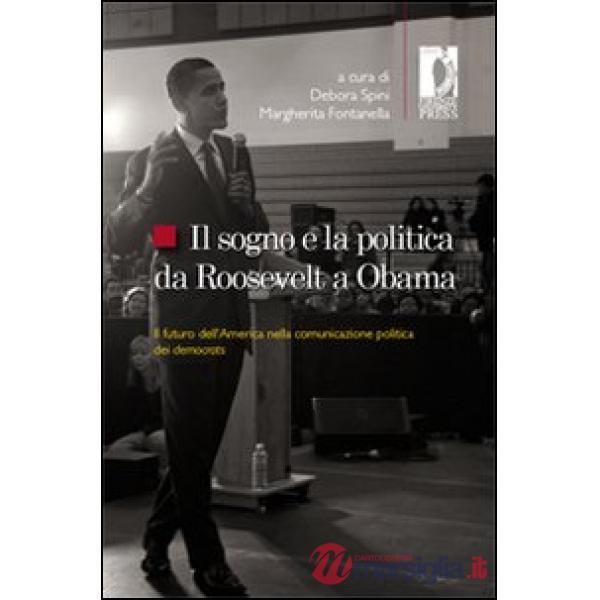 Sogno e la politica da Roosevelt a Obama. Il futuro dell'America nella comunicazione politica dei democrats (Il)