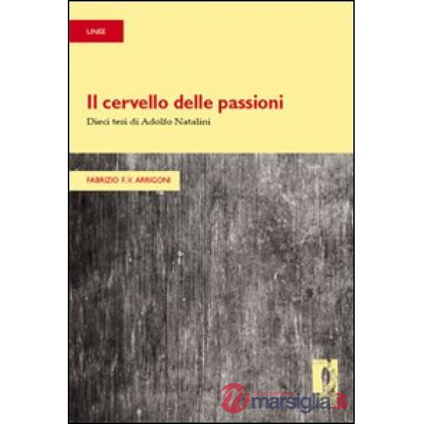 Cervello delle passioni. Dieci tesi di Adolfo Natalini (Il)