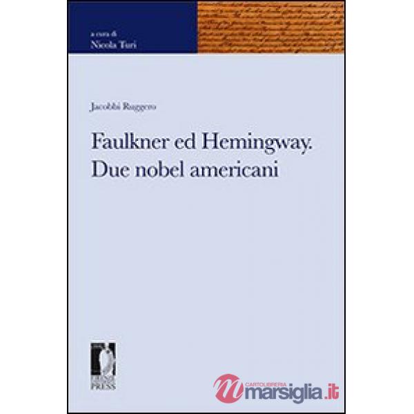 Faulkner ed Hemingway. Due nobel americani
