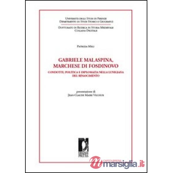 Gabriele Malaspina, marchese di Fosdinovo. Condotte, politica e diplomazia nella Lunigiana del Rinascimento
