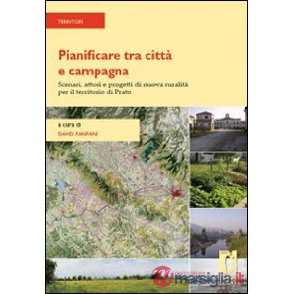 Pianificare tra città e campagna. Scenari, attori e progetti di nuova ruralità per il territorio di Prato