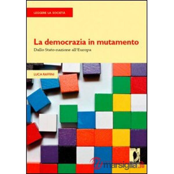 Democrazia in mutamento. Dallo Stato-nazione all'Europa (La)