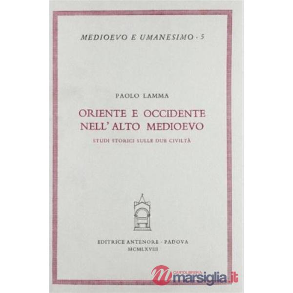 Oriente e Occidente nell'Alto Medioevo. Studi storici sulle due civiltà