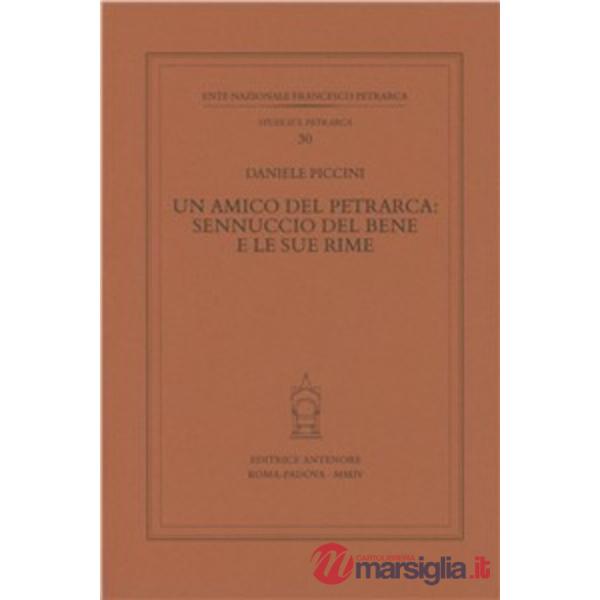Amico del Petrarca: Sennuccio del Bene e le sue rime (Un)