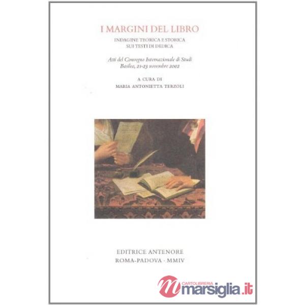 Margini del libro. Indagine teorica e storica sui testi di dedica. Atti del convegno (Basilea, 21-23 novembre 2002) (I)